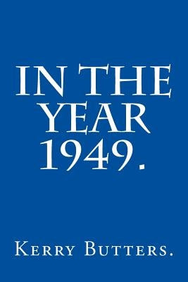 In the Year 1949. by Butters, Kerry