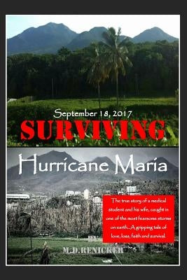 Surviving Hurricane Maria: September 18, 2017 by Renicker, Micah D.