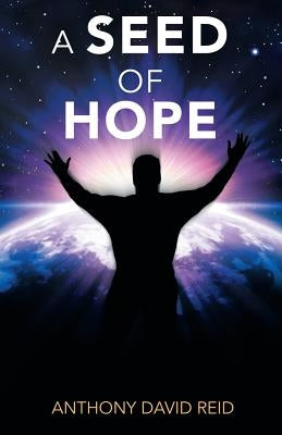 A Seed of Hope by Reid, Anthony David