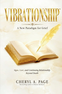 Vibrationship: A New Paradigm for Grief: Signs, Love, and Continuing Relationship Beyond Death by Page, Cheryl
