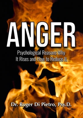 Anger: Psychological Reasons Why It Rises and How to Reduce It by Di Pietro, Roger