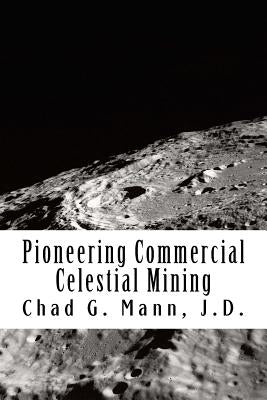 Pioneering Commercial Celestial Mining by Mann, Chad Garrett