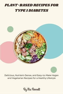 Plant-Based Recipes for Type 1 Diabetes by Bennett, Mia