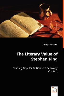 The Literary Value of Stephen King by Commons, Wendy