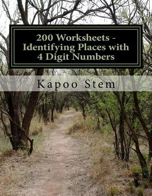 200 Worksheets - Identifying Places with 4 Digit Numbers: Math Practice Workbook by Stem, Kapoo