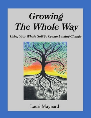 Growing The Whole Way by Maynard, Lauri