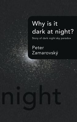 Why Is It Dark at Night?: Story of Dark Night Sky Paradox by Zamarovsky, Peter
