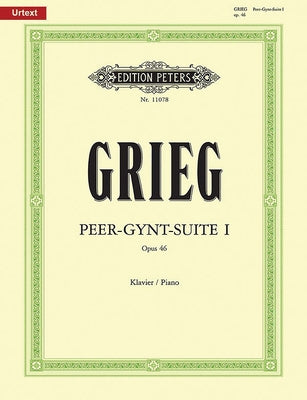 Peer Gynt Suite No. 1 Op. 46 (Arranged for Piano by the Composer): Based on Edvard Grieg Complete Edition, Urtext by Grieg, Edvard