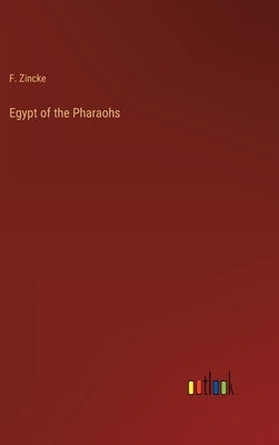 Egypt of the Pharaohs by Zincke, F.