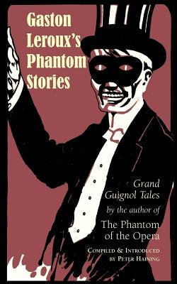 Gaston Leroux's Phantom Stories by Haining, Peter