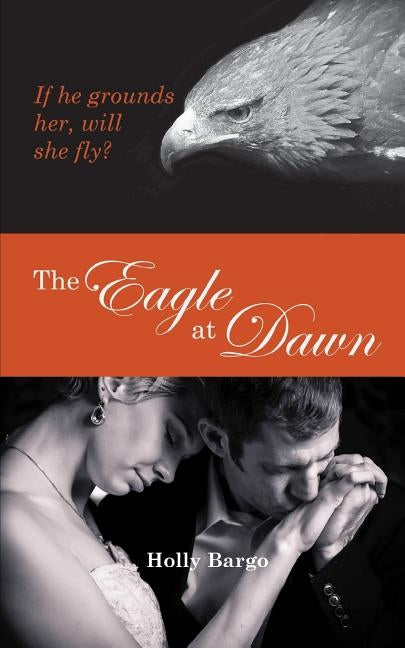 The Eagle at Dawn by Draughon, Cindy