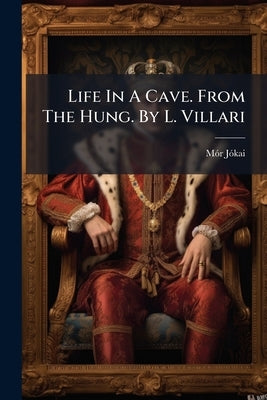 Life In A Cave. From The Hung. By L. Villari by Jã3kai, Mã3r