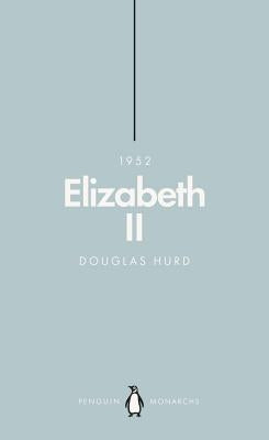 Elizabeth II (Penguin Monarchs): The Steadfast by Hurd, Douglas