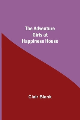 The Adventure Girls at Happiness House by Blank, Clair