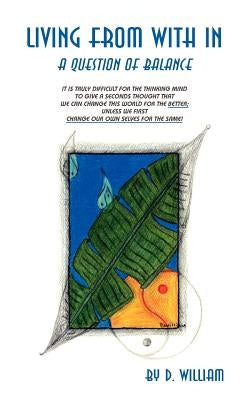 Living from with in: A Question of Balance by William, D.