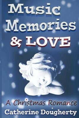 Music, Memories & LOVE: A Christmas Romance by Dougherty, Catherine