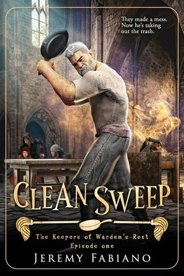 Clean Sweep: The Keepers of Warden's Rest - Episode 1 by Fabiano, Jeremy