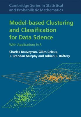 Model-Based Clustering and Classification for Data Science: With Applications in R by Bouveyron, Charles