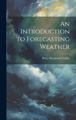 An Introduction to Forecasting Weather by Raymond, Zealley Percy
