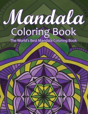 Mandala Coloring Book The World's Best Mandala Coloring Book: Adult Coloring Book Stress Relieving Mandalas Designs Patterns & So Much More Mandala .. by Coloring Lounge