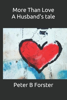 More Than Love, A Husband's tale by Forster, Peter B.