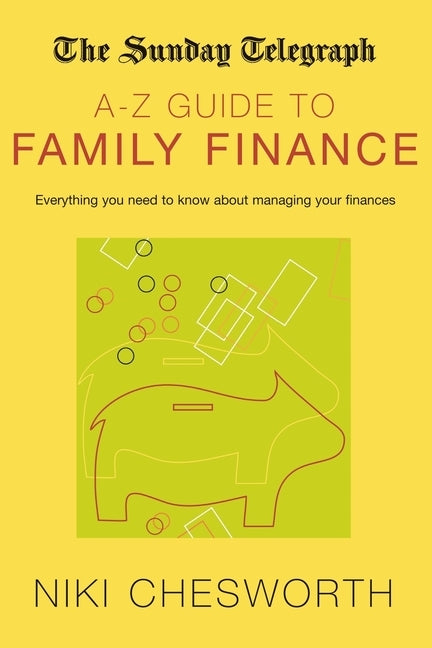 The Sunday Telegraph A-Z Guide to Family Finance by Chesworth, Niki