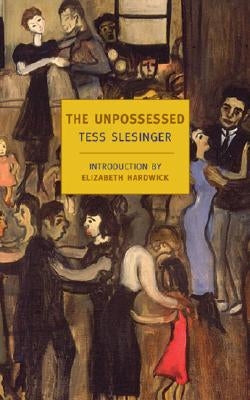 The Unpossessed: A Novel of the Thirties by Slesinger, Tess