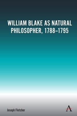 William Blake as Natural Philosopher, 1788-1795 by Fletcher, Joseph