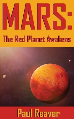 Mars: The Red Planet Awakens by Reaver, Paul