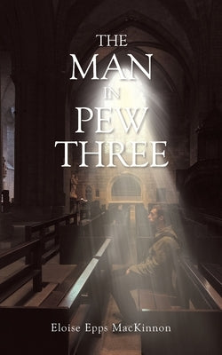 The Man in Pew Three by MacKinnon, Eloise Epps