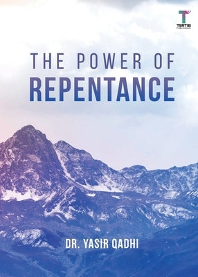 The Power of Repentance by Qadhi, Yasir