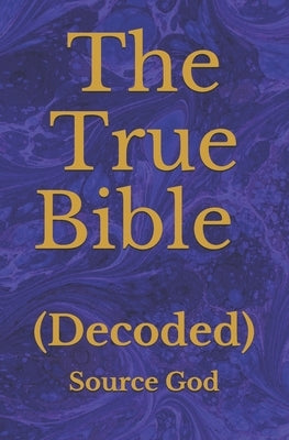 The True Bible: (Decoded) by God, Source