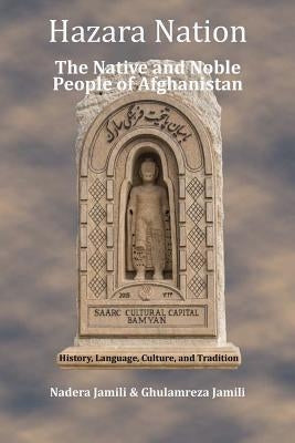 Hazara Nation: The Native and Noble People of Afghanistan by Jamili, Ghulamreza