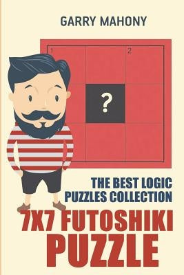 7x7 Futoshiki Puzzle: The Best Logic Puzzles Collection by Mahony, Garry