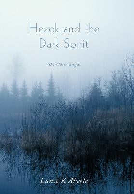 Hezok and the Dark Spirit: The Geite Sagas by Aberle, Lance K.
