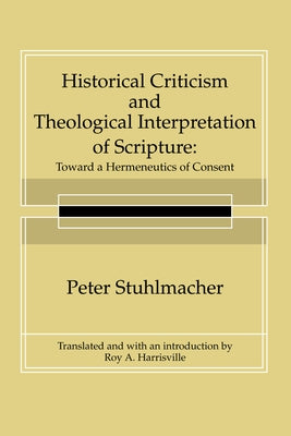 Historical Criticism and Theological Interpretation of Scripture by Stuhlmacher, Peter