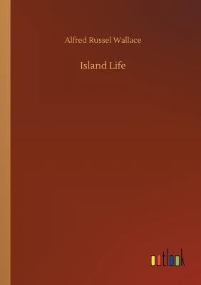 Island Life by Wallace, Alfred Russel