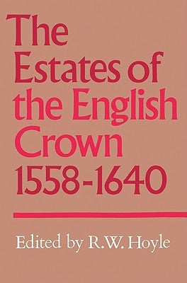 The Estates of the English Crown, 1558 1640 by Hoyle, R. W.