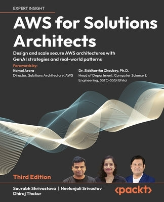 AWS for Solutions Architects - Third Edition: Design and scale secure AWS architectures with GenAI strategies and real-world patterns by Shrivastava, Saurabh