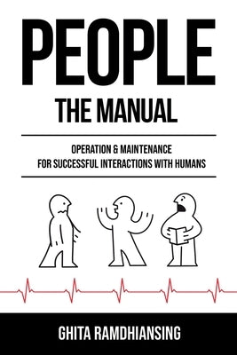 People: The Manual: Operation & Maintenance for Successful Interactions with Humans by Ramdhiansing, Ghita