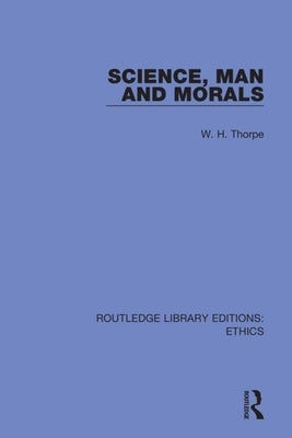 Science, Man and Morals by Thorpe, W. H.