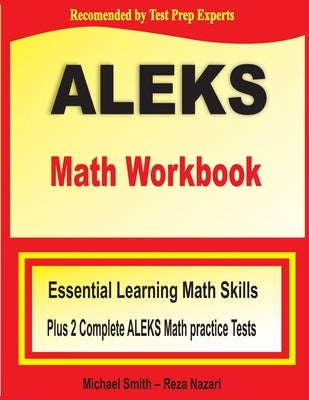 ALEKS Math Workbook: Essential Learning Math Skills plus Two Complete ALEKS Math Practice Tests by Smith, Michael