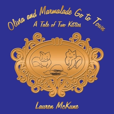 Olivia and Marmalade Go to Town: A Tale of Two Kitties by McKune, Lauren