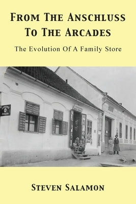 From The Anschluss To The Arcades: The Evolution Of A Family Store by Salamon, Steven