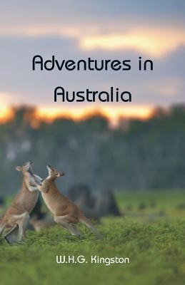 Adventures in Australia by Kingston, W. H. G.