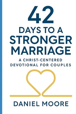 42 Days to a Stronger Marriage by Moore, Daniel