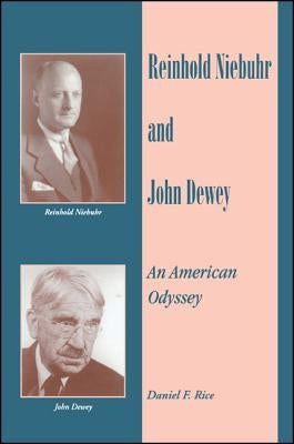Reinhold Niebuhr and John Dewey: An American Odyssey by Rice, Daniel F.