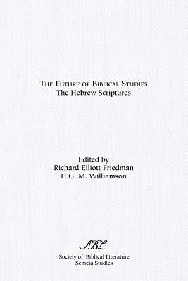 The Future of Biblical Studies: The Hebrew Scriptures by Williamson, H. G. M.