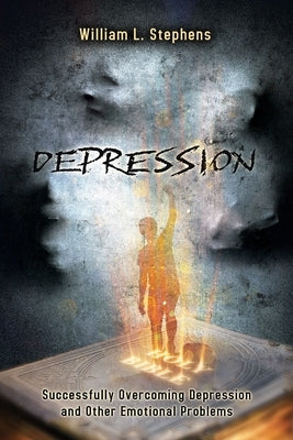 Depression: Successfully Overcoming Depression and Other Emotional Problems by Stephens, William