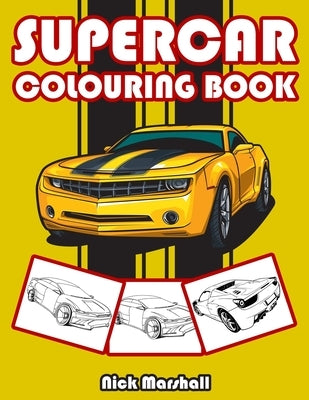 Supercar Colouring Book: Colouring Books for Kids Ages 4-8 Boys by Marshall, Nick